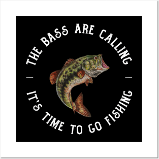 the bass are calling and it's time to go fishing Posters and Art